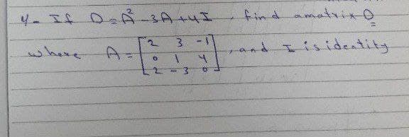 Y- If D₂R²-3A+4 I
3 -1
D
11
d
ON
1
find amatrix o
=
+) and
d I is identity