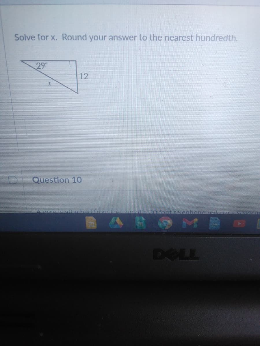 Solve for x. Round your answer to the nearest hundredth.
29
12
Question 10
A wire is attached from the ton of a 30fhn alanhone nale to a stalke in
DELL
