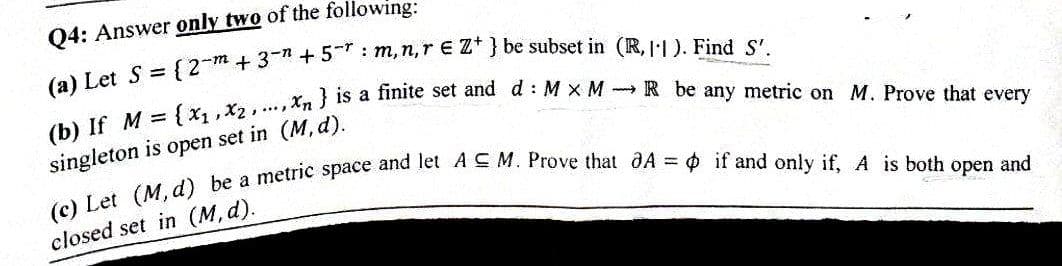 04: Answer only two of the following:
singleton is open set in (M, d).
closed set in (M, d).
