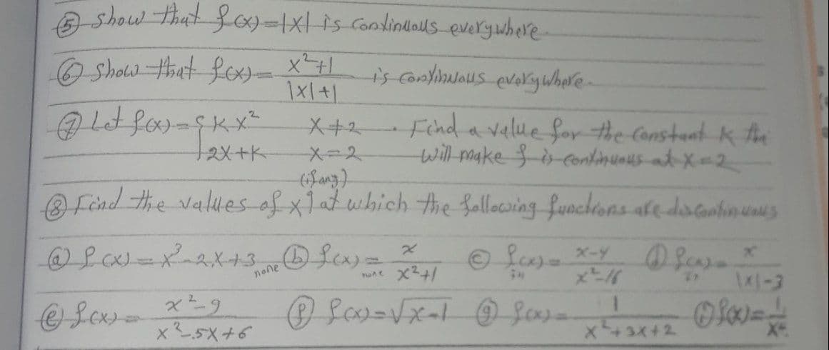 A show that f09-1x1is Continlauls everyuhere
OShow thet fo x4|
is conlinuous
evalyuhare-
Fend a value forthe Constent k t
Will make $scontinunus at X-2
O find the values of x1atwhich the follocsing funchions ale datanhiaunu s
t2x+k
メ=2
none
K-3
x5x+6
