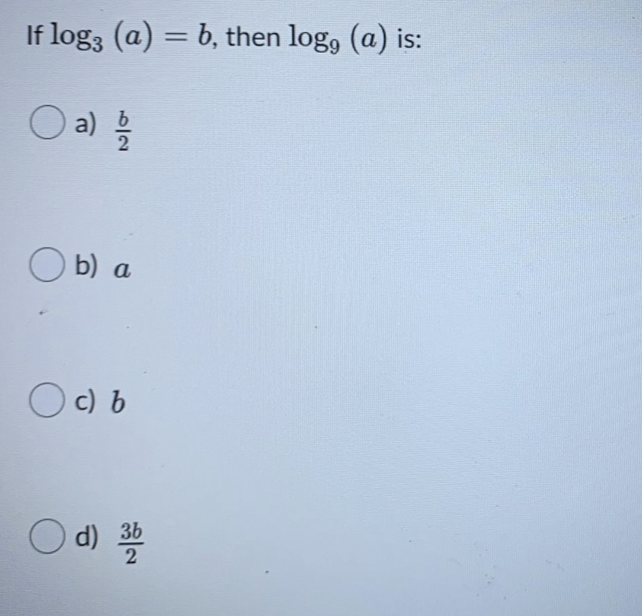 If log3 (a) = b, then log, (a) is:
O a)
a) 을
O b) a
O c) b
O d)
3b
5/2
