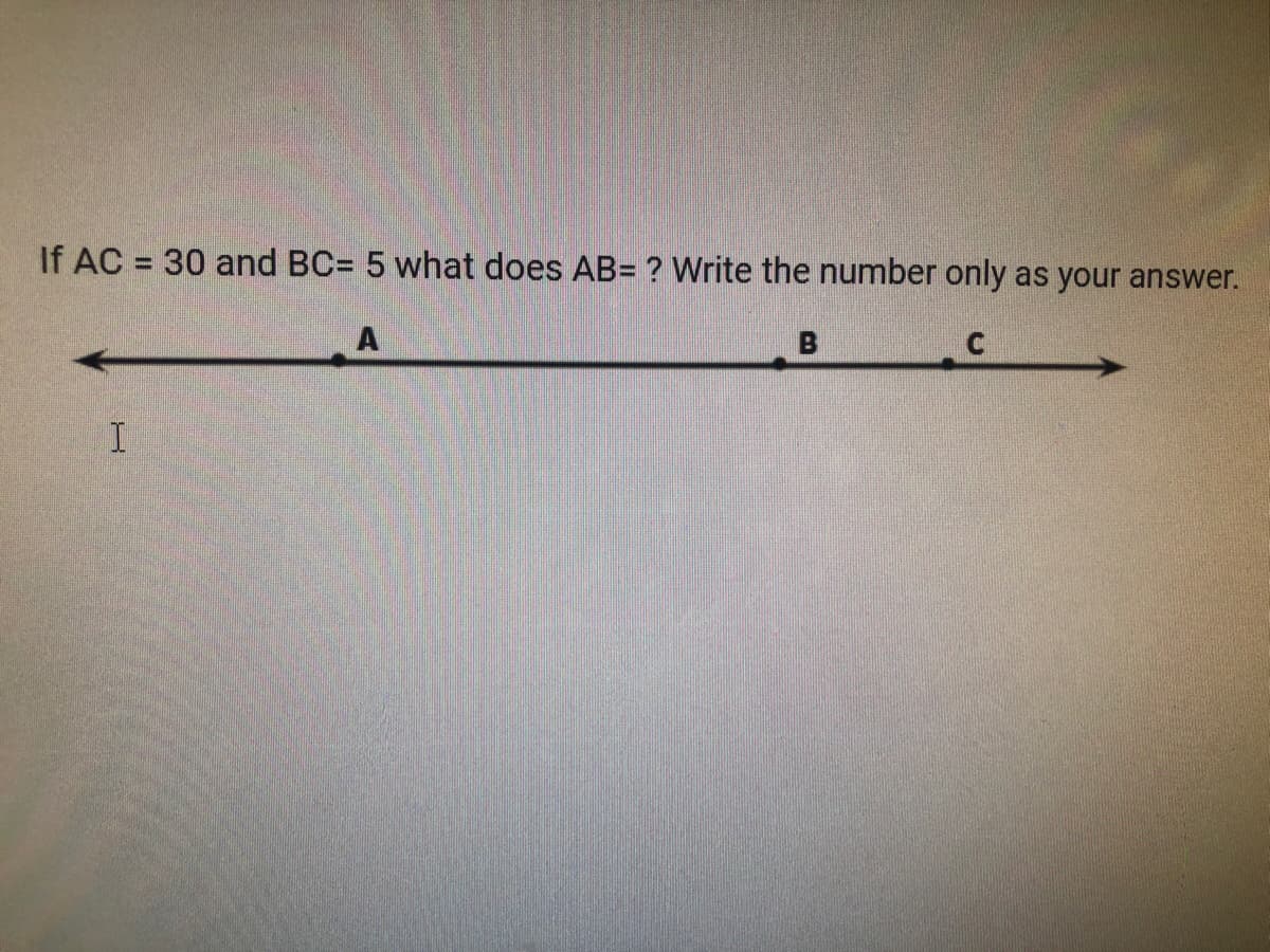 If AC = 30 and BC= 5 what does AB= ? Write the number only as your answer.
%3D
B

