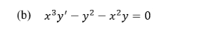 (b) x³y' – y? – x?y = 0
