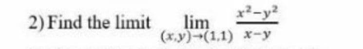 x?-y?
lim
(x.y)-(1,1) x-y
2) Find the limit
