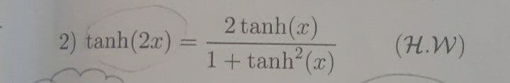 2 tanh(x)
2) tanh(2x)
(H.W)
1+ tanh (x)
