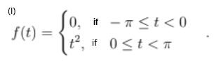 (1)
f(t) =
if - T≤t <0
0, if
t², if 0 < t <T