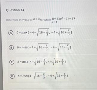 Question 14
Determine the value of 50 for which lim (3x2-1)-47
X-4
A
6-max(-4-16--
6-min (-4+√/16--4-√16+)
6-max(4-√16-.4+√/16+)
6-min (4-√16--4+16+-