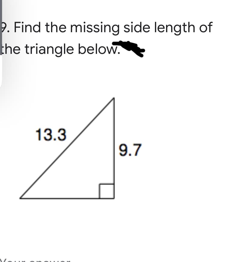 2. Find the missing side length of
the triangle below.
13.3
9.7
