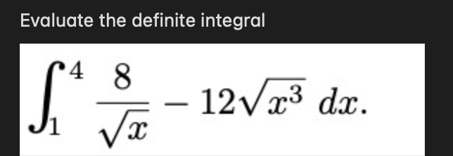 Evaluate the definite integral
4 8
- 12V3 dx.
