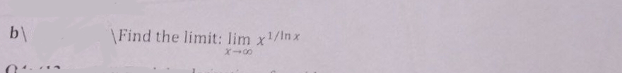 b\
\Find the limit: lim x¹/Inx
X18