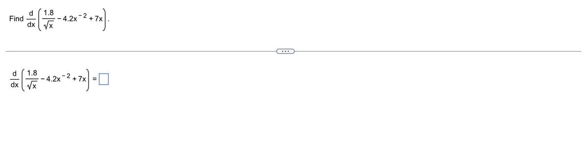 d 1.8
Find -42x²+74)
dx √x
d 1.8
dx √x
- 4.2x
-2² + 7x) = 0