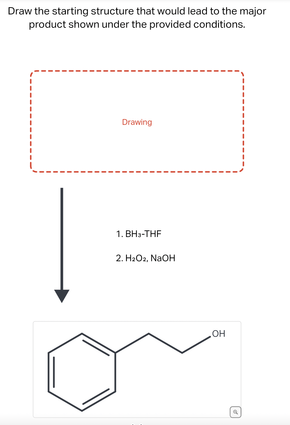 Draw the starting structure that would lead to the major
product shown under the provided conditions.
Drawing
1. BH3-THF
2. H2O2, NaOH
OH
✓