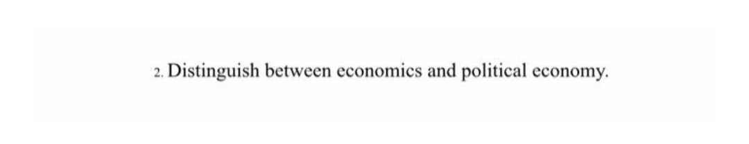 2. Distinguish between economics and political economy.
