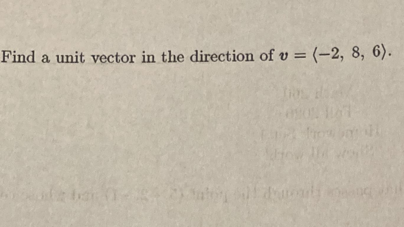 Find a unit vector in the direction of v = (-2, 8, 6).
%3D
