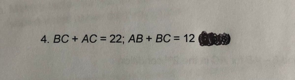 4. BC + AC = 22; AB + BC = 12
%3D
%3D
