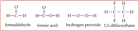 ||
H-C-O-H
H-C-H
formaldehyde formic acid
H-0-0-H
F H
I
H-C-C-H
FH
hydrogen peroxide 1,1-difluroethane