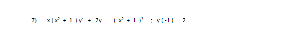 7)
x(x? + 1 )y + 2y = ( x? + 1 ) ; y(-1) = 2

