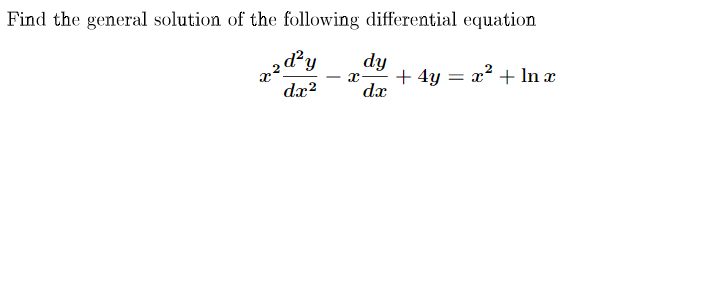 Find the general solution of the following differential equation
2ď²y
dy
+ 4y = x² + In æ
dx
da?

