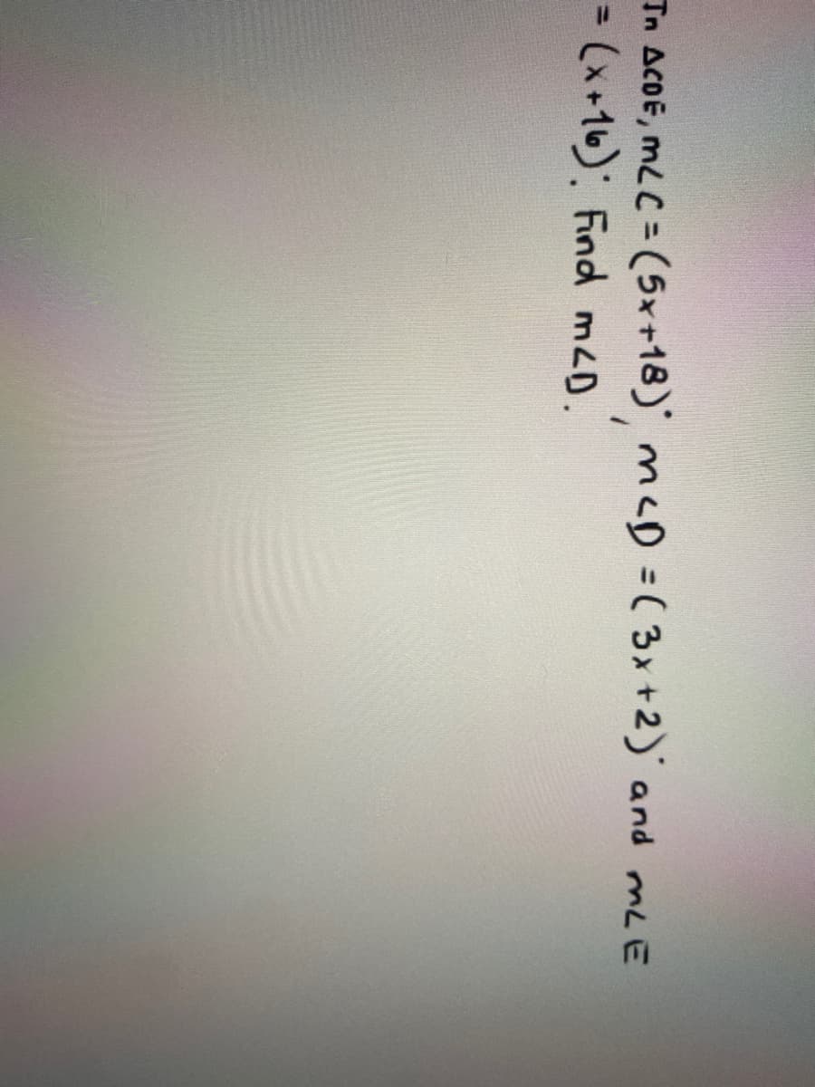 In ACDE, mLC = (5x+18) mcD =( 3x+2)' and mLE
= (x+16): Find m2D.
