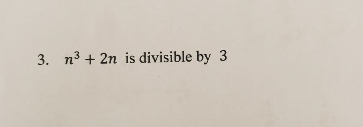 3. n3 + 2n is divisible by 3
