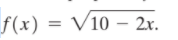 f(x) = V10 – 2x.
%3D
