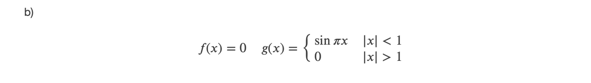 b)
{
|x| < 1
|x| > 1
sin TX
f(x) = 0 g(x) =
