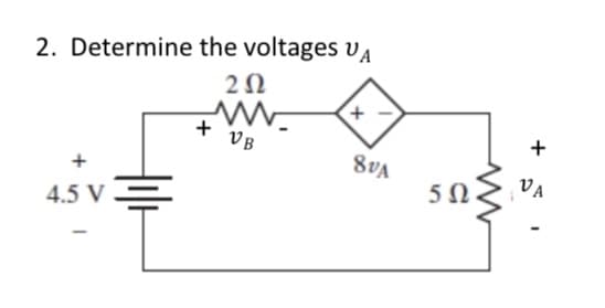 2. Determine the voltages UA
202
www.
4.5 V
+ VB
+
SVA
5 Ω
+
VA