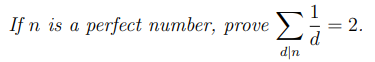 If n is a perfect number, prove Σ
d|n
d
2.