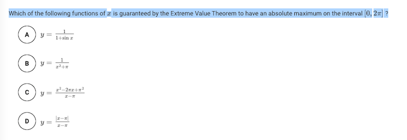 Which of the following functions of a is guaranteed by the Extreme Value Theorem to have an absolute maximum on the interval (0, 27] ?
A
1+sin z
B
y =
D
y =
