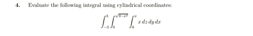 4.
Evaluate the following integral using cylindrical coordinates:
9-22
x dz dy dx
