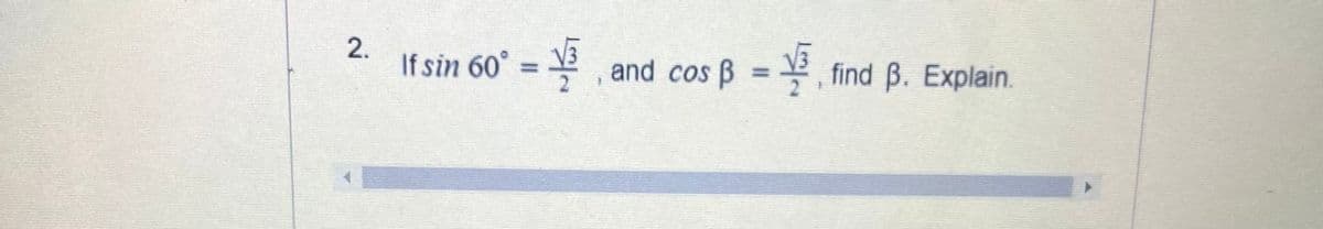 If sin 60°
V3
and cos B = , find B. Explain.
2.
