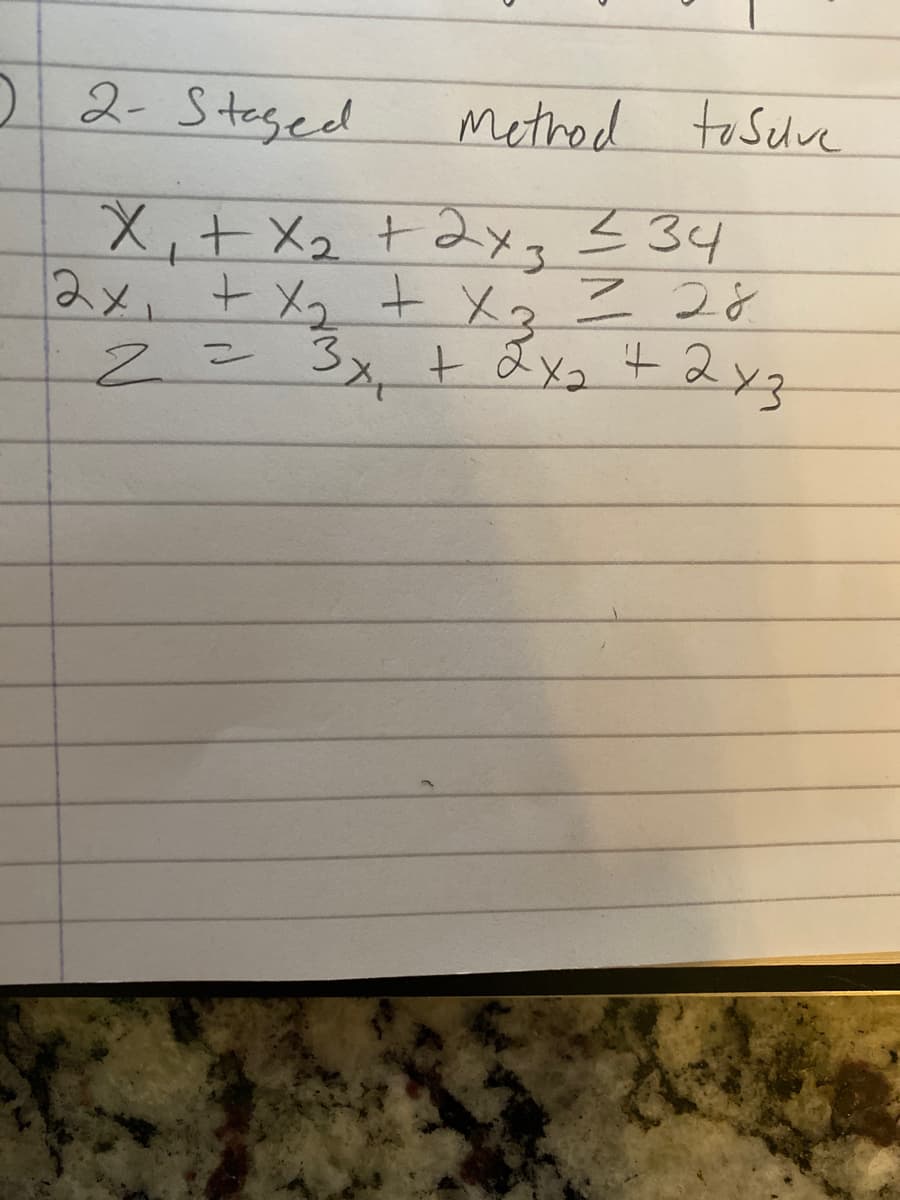 02- Staged
Method to Selve
X,+X2 +2xg <34
2x、+メ, X2 Z 28
3x,
243
Zこ
