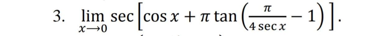 [cos
- 1].
3. lim sec |cos x + t tan
4 sec x
