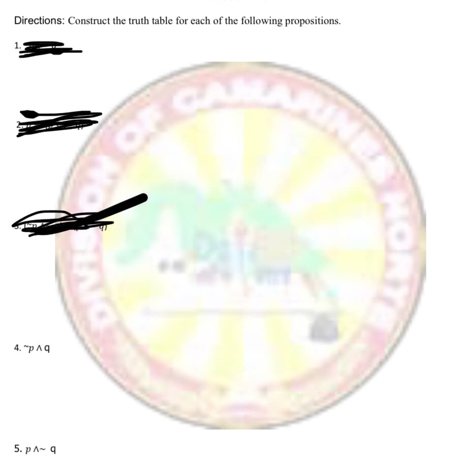 Directions: Construct the truth table for each of the following propositions.
1.
OF
CA
ARIN
4. ~p ^ .
5. р^~ q
HORT
