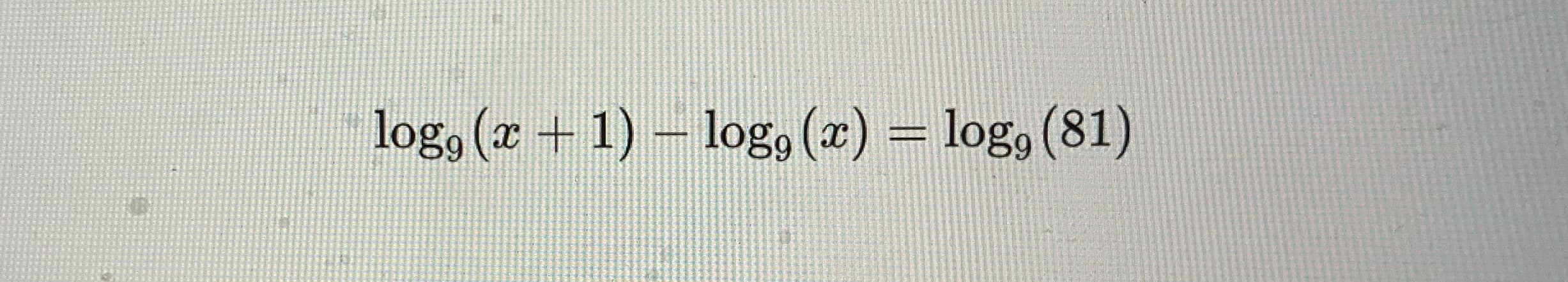 log, (z + 1) – log, (x) = log, (81)
