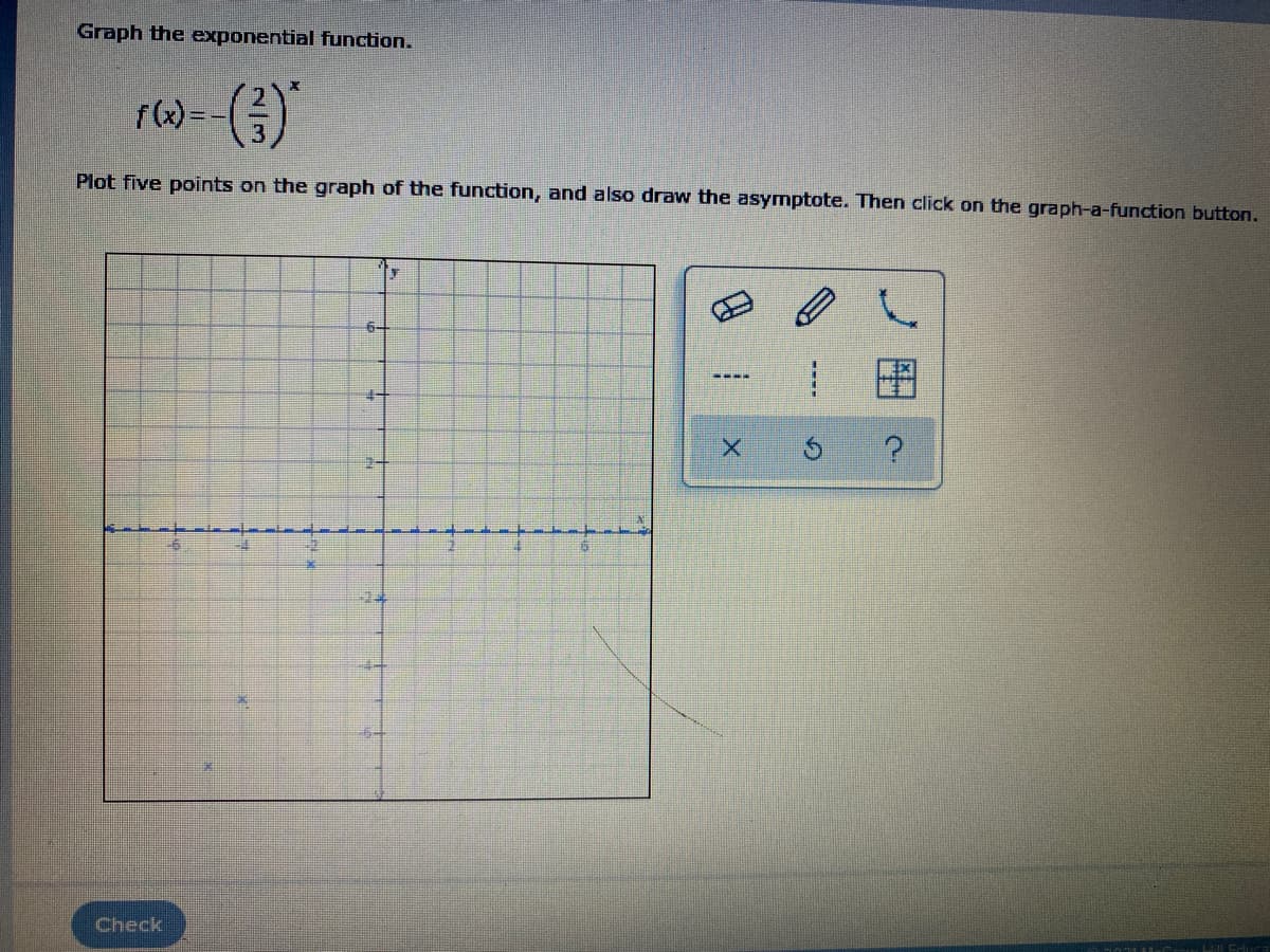 Graph the exponential function.
(x
Plot five points on the graph of the function, and also draw the asymptote. Then click on the graph-a-function button.
6-
图
2-
Check
Lill Educa

