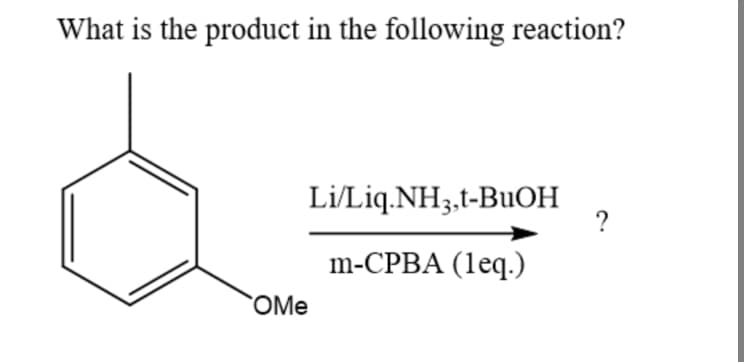 What is the product in the following reaction?
Li/Liq.NH3,t-BUOH
m-CPBA (leq.)
OMe
