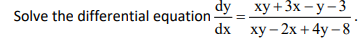 dy _ху+3х-у-3
dx ху -2х + 4у -8
Solve the differential equation
