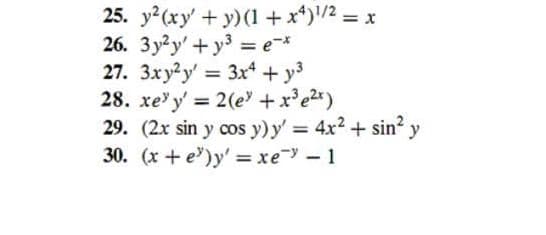 25. y²2(xy' + y) (1 + x4) ¹/² = x
26. 3y2y'+y³ = e¯*
27. 3xy2y = 3x4 +y³
28. xey'=2(e + x³ e²x)
29. (2x sin y cos y) y' = 4x² + sin² y
30. (x+e)y' = xe¯" - 1