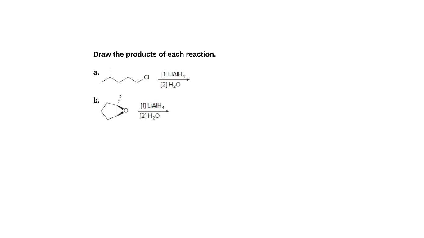 Draw the products of each reaction.
а.
[1] LIAIH4
[2] H2O
b.
[1] LIAIHĄ
[2] H,O
