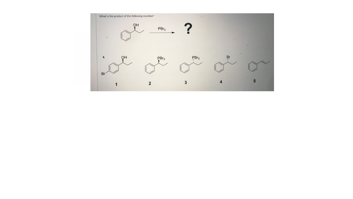 What is the product of the following reaction?
OH
PBra
OH
PBr3
PBr3
Br
Br
3
4
1
