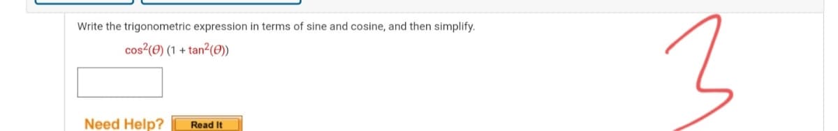 Write the trigonometric expression in terms of sine and cosine, and then simplify.
cos?(e) (1 + tan?(0))
Need Help?
Read It
