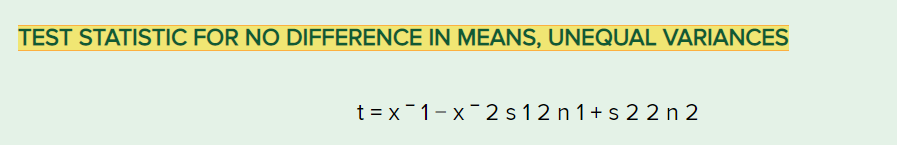 TEST STATISTIC FOR NO DIFFERENCE IN MEANS, UNEQUAL VARIANCES
t = x1-x¯2 s 12 n 1+s 2 2 n 2
