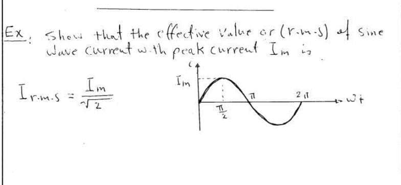 Ex, shew that the cffective Value or (r.bm.s) Sine
Wave Current w.th peak curreut Im in
Im
Im
Iram.s =
