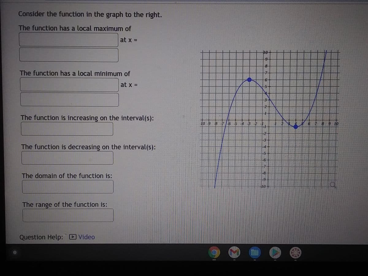 Consider the function in the graph to the right.
The function has a local maximum of
at x =
The function has a local minimum of
at x =
The function is increasing on the interval(s):
The function is decreasing on the interval(s):
The domain of the function is:
The range of the function is:
Question Help:
Video
10
CO
-10-9-8-7 -6 -5 -4 -3 -2 -1
48765
m
GN
2
1
-6
-8-
g
6 7 8 9 10
La
