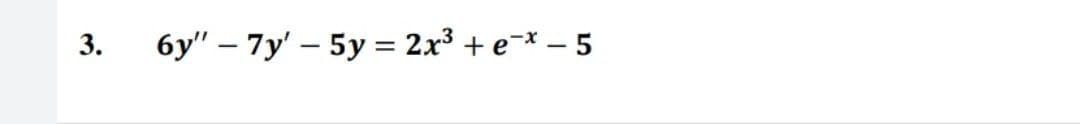 3.
бу" - 7у' — 5у %3D2x3 + е-* - 5
