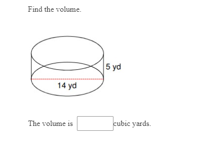 Find the volume.
5 yd
14 yd
cubic yards.
The volume is
