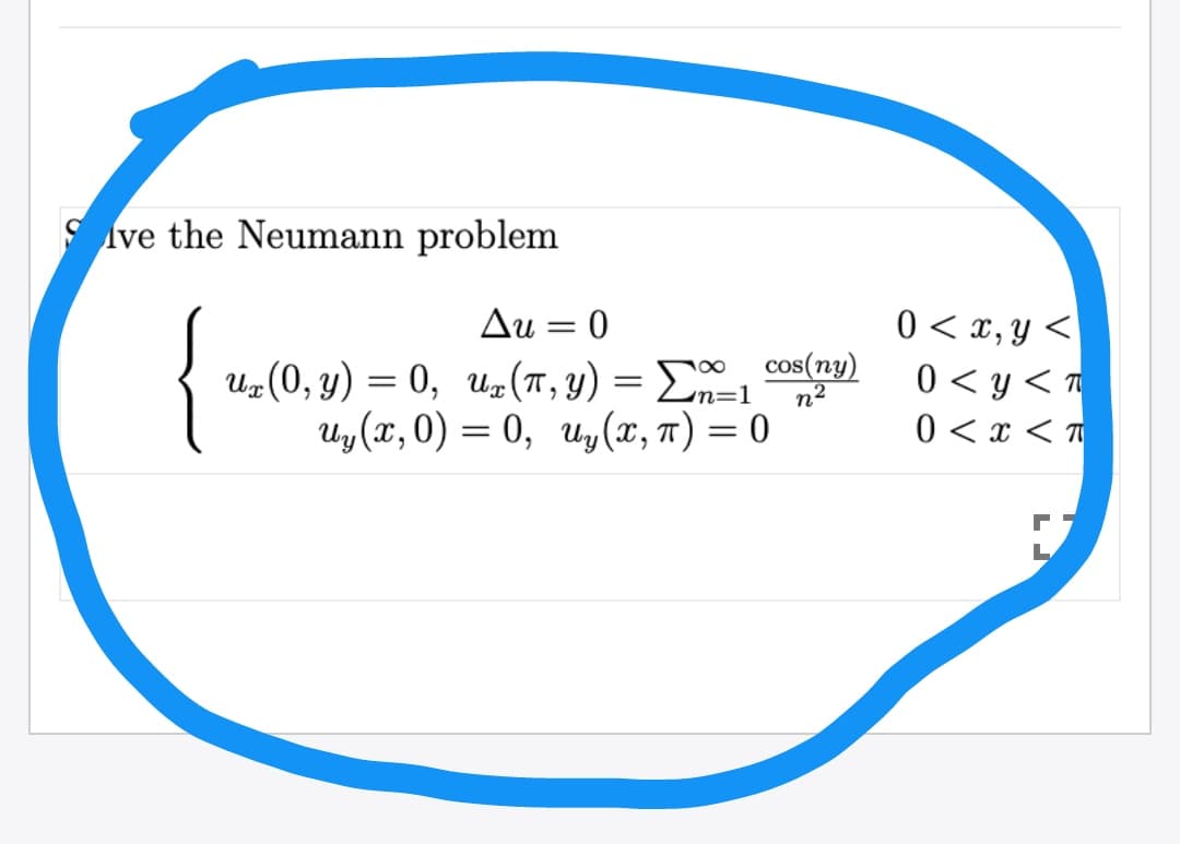 S Ive the Neumann problem
{
0 < x, y <
0 < y < T
0 < x < T
Au = 0
Uz(0, y) = 0, uz(T,y) = , cos(ny)
n2
n=1
uy(x, 0) = 0, u,(x, 7) = 0
