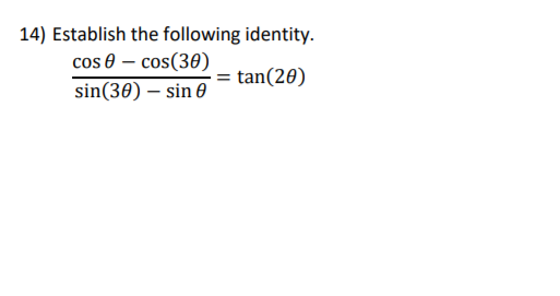 14) Establish the following identity.
cos 0 – cos(30)
sin(30) – sin 0
= tan(20)
