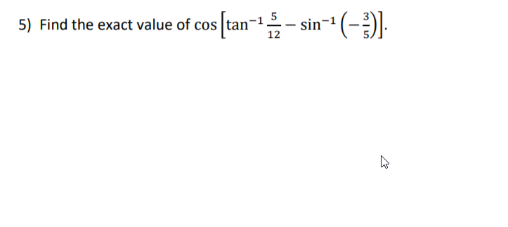 5) Find the exact value of cos tan-1
5
sin-1
